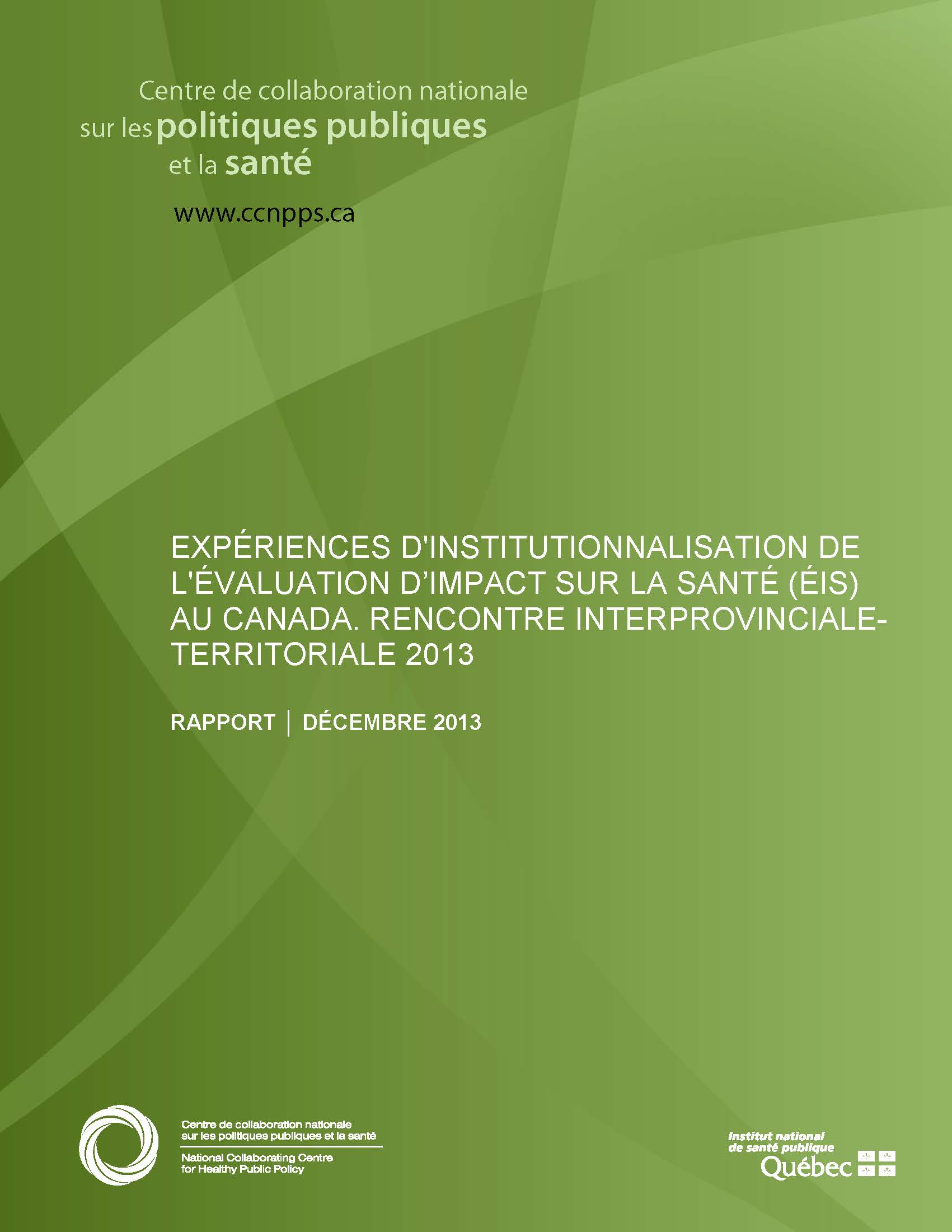 Expériences d’institutionnalisation de l’évaluation d’impact sur la santé (ÉIS) au Canada. Rencontre interprovinciale-territoriale 2013