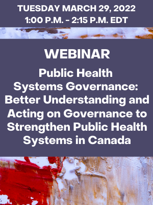 Webinar – Public Health Systems Governance: Better Understanding and Acting on Governance to Strengthen Public Health Systems in Canada