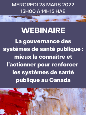Webinaire – La gouvernance des systèmes de santé publique : mieux la connaître et l’actionner pour renforcer les systèmes de santé publique au Canada