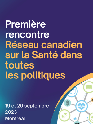 Première rencontre du Réseau canadien sur la santé dans toutes les politiques (RCSdTP)
