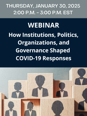 Webinar – How Institutions, Politics, Organizations, and Governance Shaped COVID-19 Responses