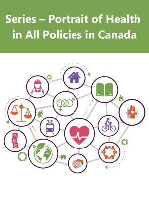 Series – Portrait of Health in All Policies in Canada